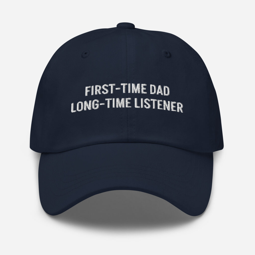 First-Time Dad, Long-Time Listener – Funny Embroidered Dad Hat, Gift for New Dads Who Overthink