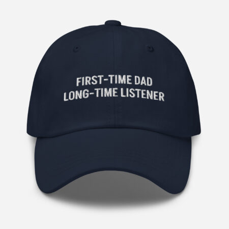 First-Time Dad, Long-Time Listener – Funny Embroidered Dad Hat, Gift for New Dads Who Overthink