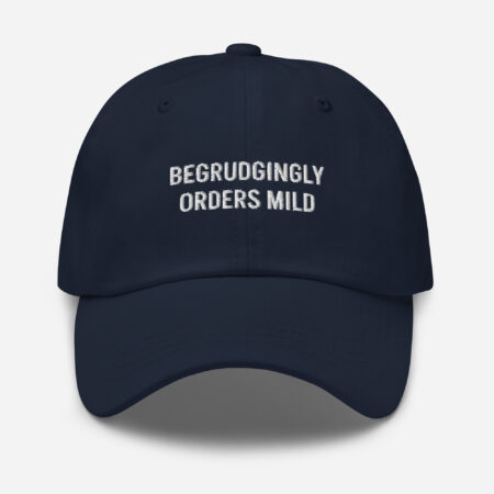 Begrudgingly Orders Mild – Funny Embroidered Dad Hat, Gift for Dads Who Used to Be Spicy